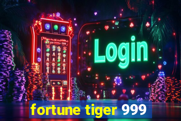 fortune tiger 999